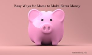 Need to make some extra cash pretty fast? Here are some easy ways I make some money as a Mom.