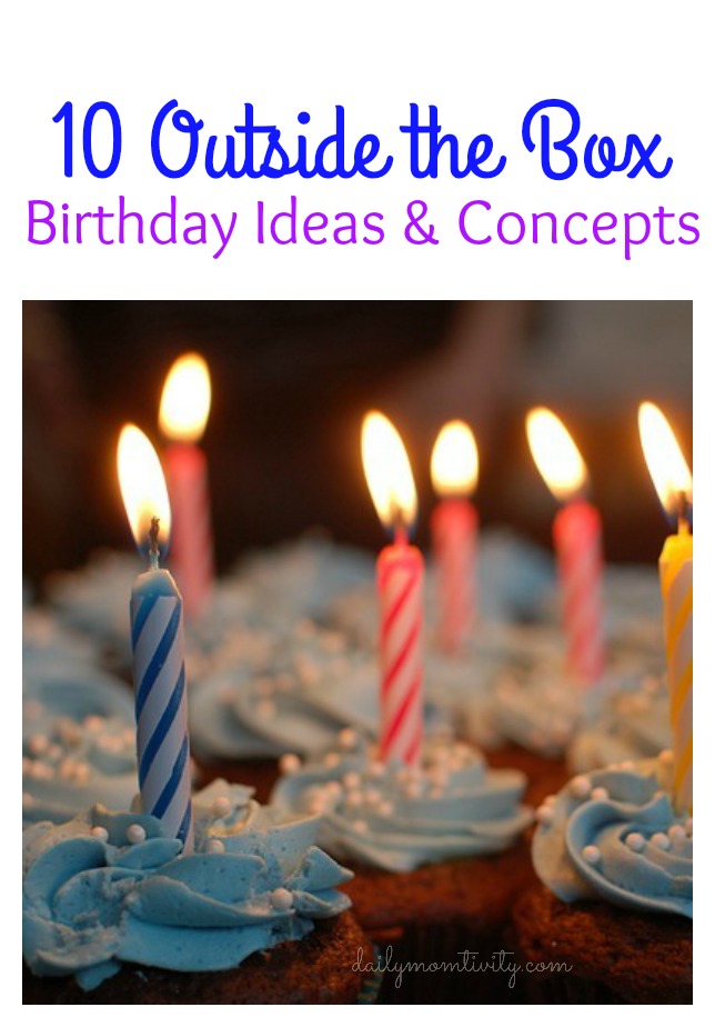 10 outside the box birthday party ideas #dailymomtivity