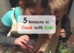 Reasons to Cook with Your Kids