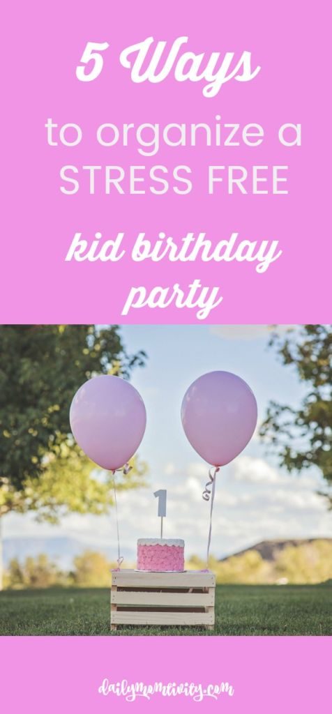 5 ways to organize a stress free children's birthday party! 